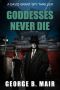 [Dr. David Grant 07] • Goddesses Never Die (David Grant Book 7)